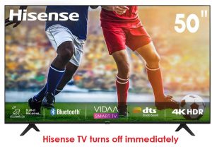 Hisense TV turns off immediately