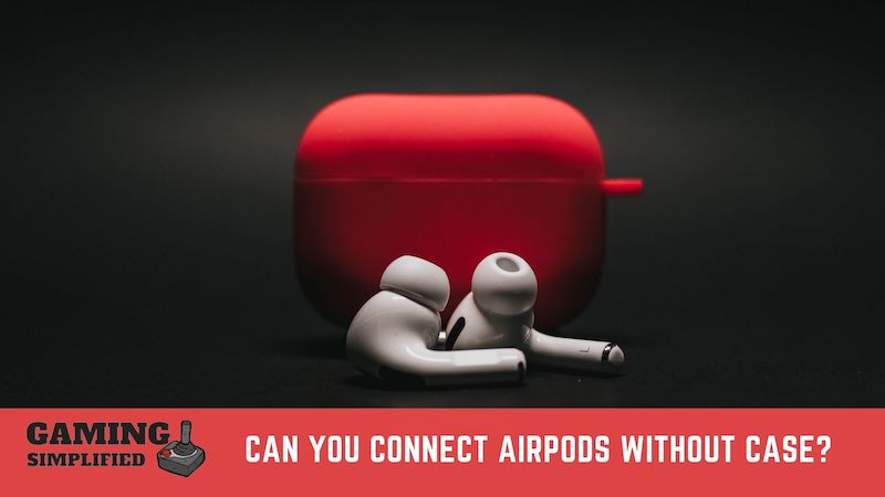 Can You Connect AirPods Without Case? [How- To] in 2022!