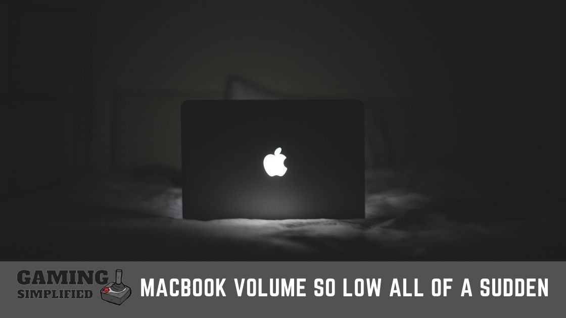 Why Is My Macbook Volume So Low All of a Sudden [SOLVED]
