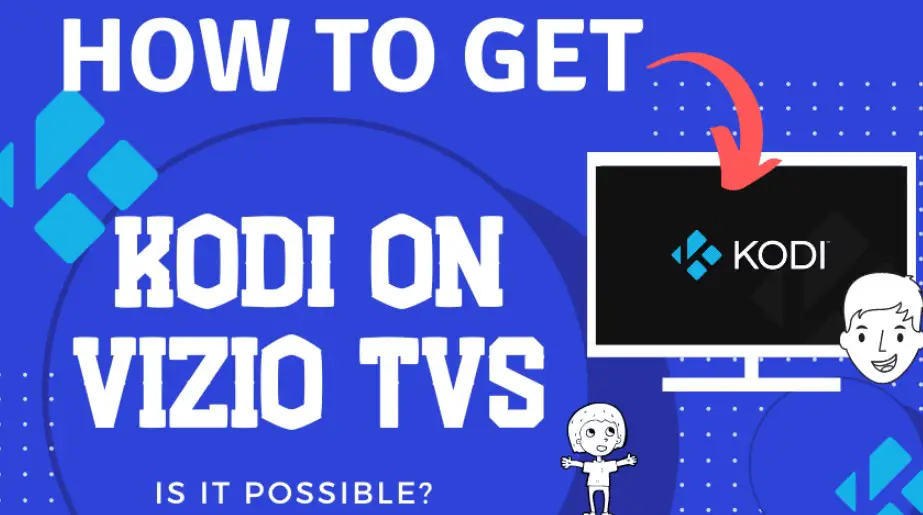 How to Install Kodi on Smart TV Vizio?[Guideline for Visio Users]