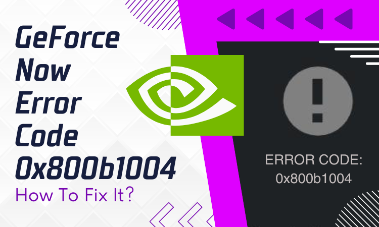 GeForce Now Error Code 0x800b1004: How To Fix It? - Gaming Simplified