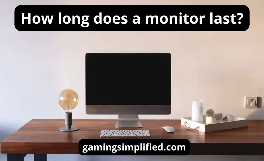 How Long Does A Monitor Last: Top 3 Tips & Best Guide | Review